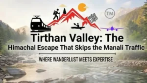 Tirthan Valley: The Himachal Escape That Skips the Manali Traffic